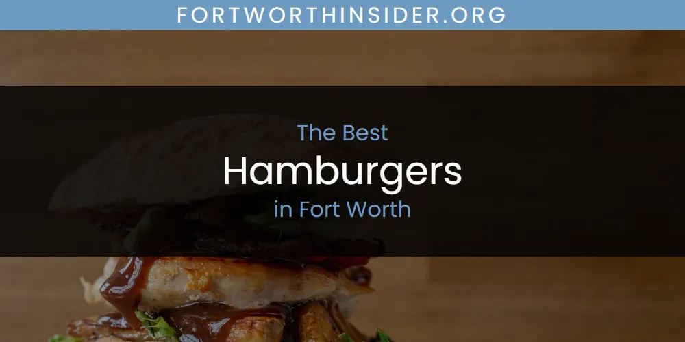 The Absolute Best Hamburgers in Fort Worth  [Updated 2025]