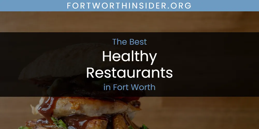 The 2026 Best Healthy Restaurants in Fort Worth List