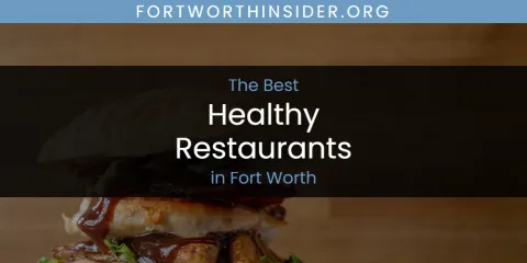 The Best Healthy Restaurants in Fort Worth List
