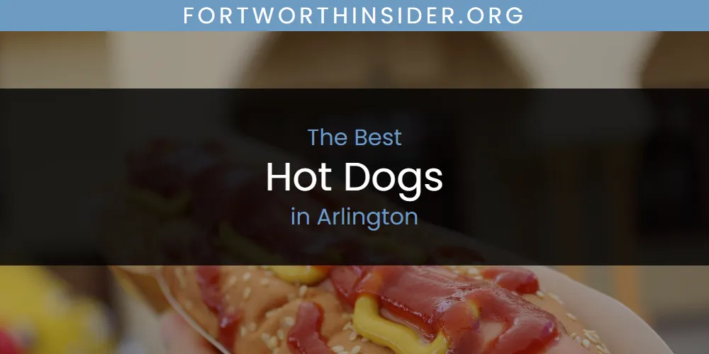 The Absolute Best Hot Dogs in Arlington  [Updated 2025]