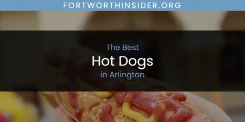 Best Hot Dogs in Arlington: Our Expert Picks