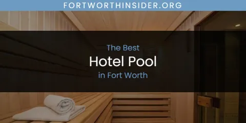 The Top-Rated Hotel Pool in Fort Worth