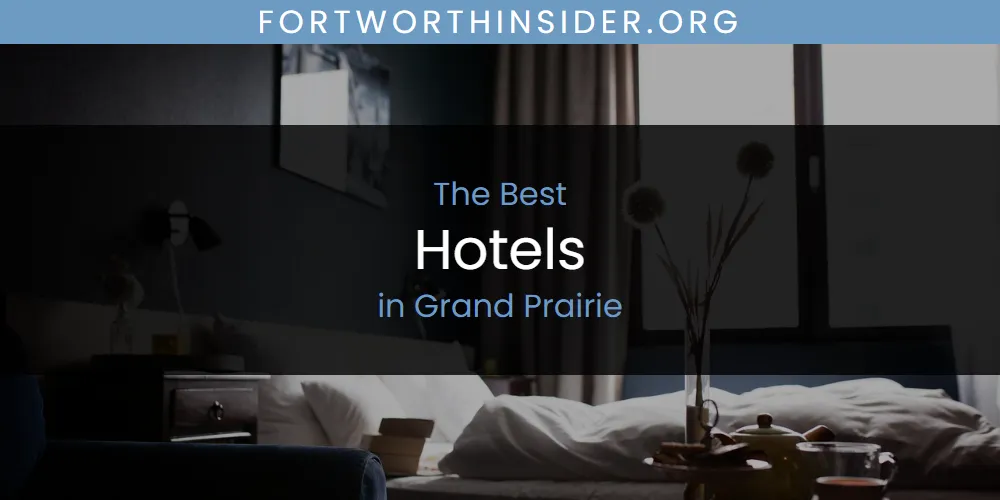 Best Hotels in Grand Prairie: 2026 Ultimate Guide