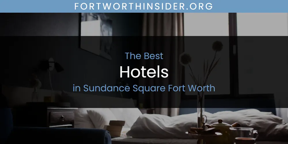 Sundance Square Fort Worth's Best Hotels [Updated 2025]