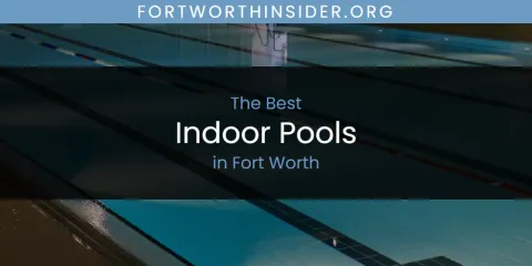 The Absolute Best Indoor Pools in Fort Worth