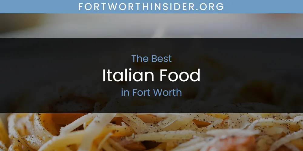 The Absolute Best Italian Food in Fort Worth  [Updated 2025]
