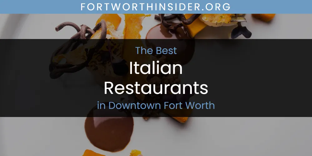 The Absolute Best Italian Restaurants in Downtown Fort Worth  [Updated 2025]