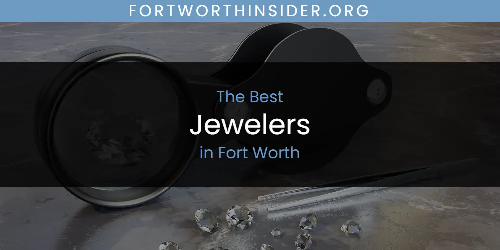 The 2026 Best Jewelers in Fort Worth List