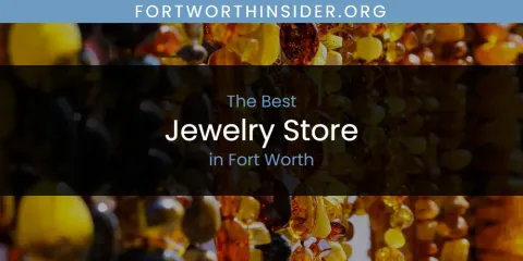 Ranked: Best Jewelry Store in Fort Worth