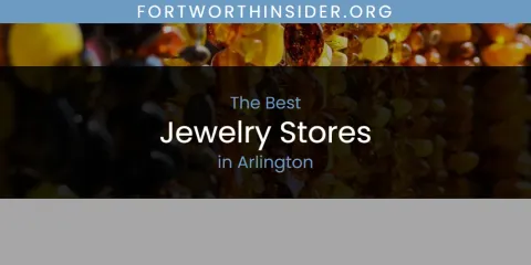 The Absolute Best Jewelry Stores in Arlington