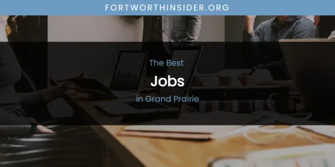 The Absolute Best Jobs in Grand Prairie