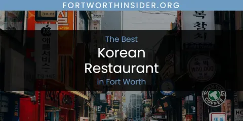 The Absolute Best Korean Restaurant in Fort Worth