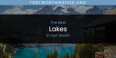 The Top-Rated Lakes in Fort Worth