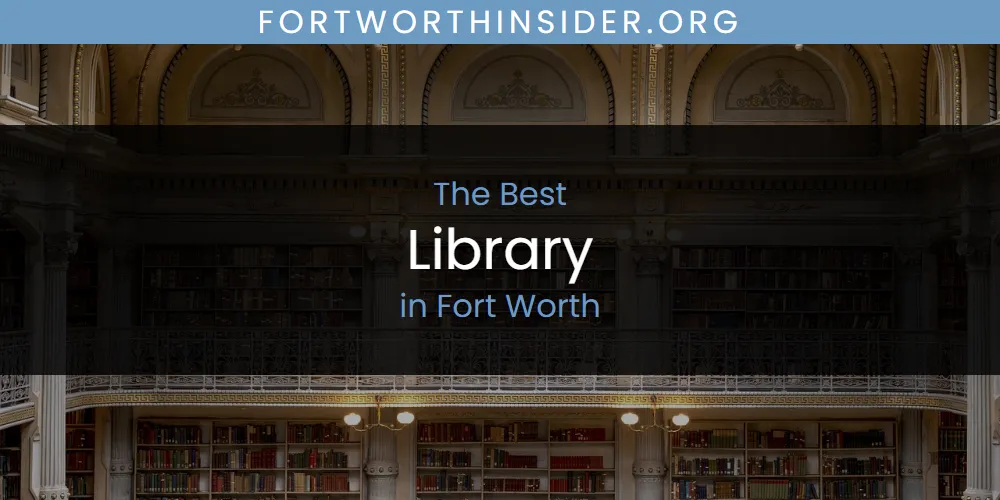 The Absolute Best Library in Fort Worth  [Updated 2025]