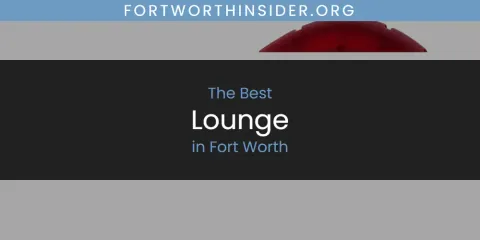 The Absolute Best Lounge in Fort Worth