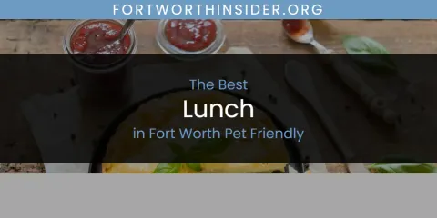 The Absolute Best Lunch in Fort Worth Pet Friendly