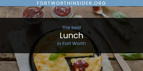 The Absolute Best Lunch in Fort Worth