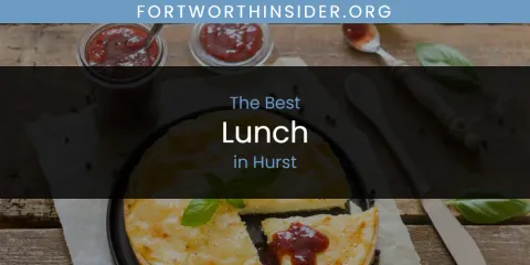 The Absolute Best Lunch in Hurst