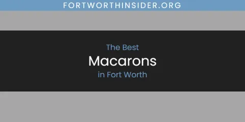 The Best Macarons in Fort Worth