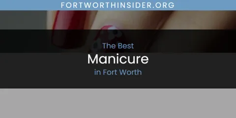 The Absolute Best Manicure in Fort Worth