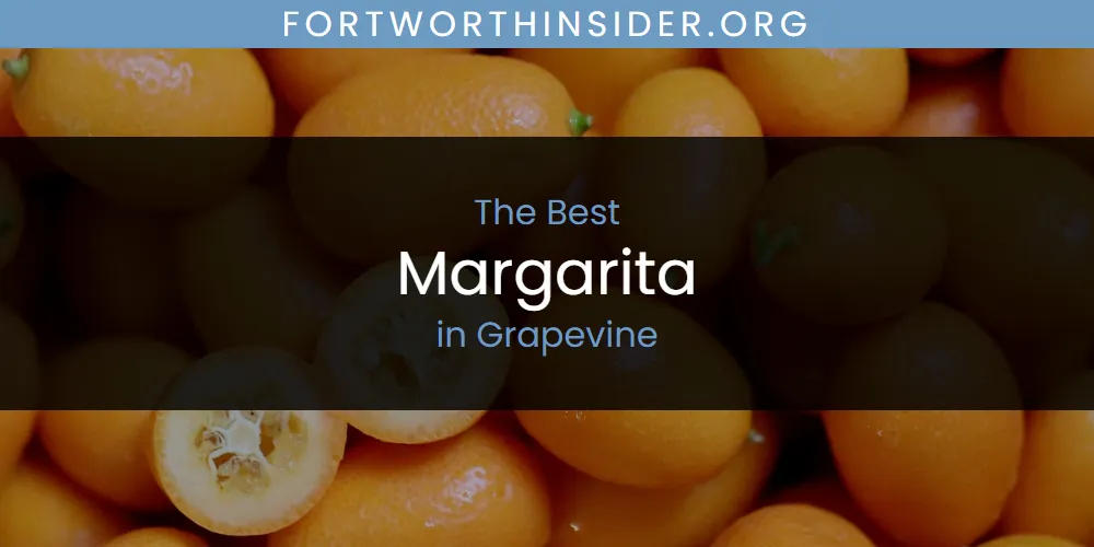 The Absolute Best Margarita in Grapevine  [Updated 2025]