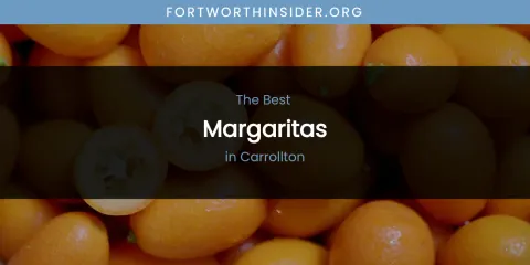 The Absolute Best Margaritas in Carrollton