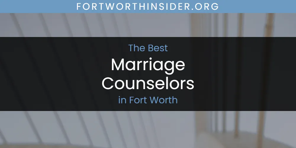Best Marriage Counselors in Fort Worth: Our Expert Picks for 2026