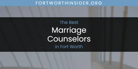 Best Marriage Counselors in Fort Worth: Our Expert Picks