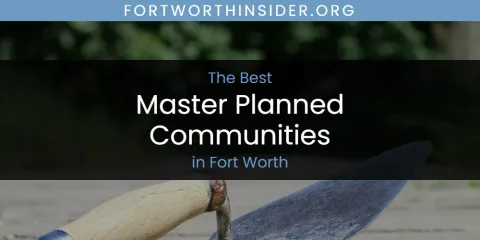 The Absolute Best Master Planned Communities in Fort Worth
