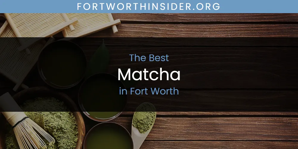 The Absolute Best Matcha in Fort Worth  [Updated 2025]