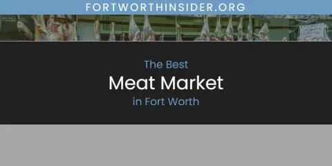The Absolute Best Meat Market in Fort Worth