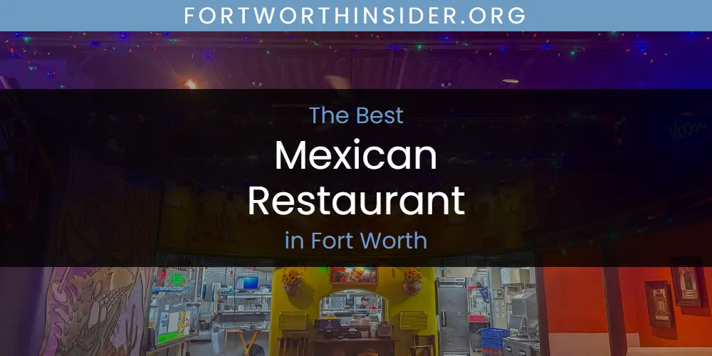 The Absolute Best Mexican Restaurant in Fort Worth  [Updated 2025]