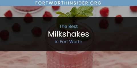 The Top-Rated Milkshakes in Fort Worth