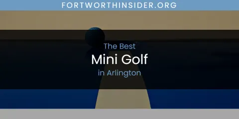 The Absolute Best Mini Golf in Arlington