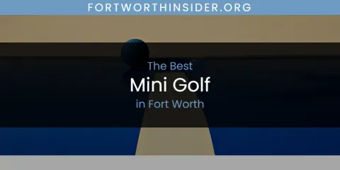 The Absolute Best Mini Golf in Fort Worth