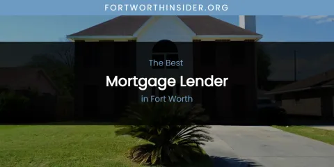 The Absolute Best Mortgage Lender in Fort Worth