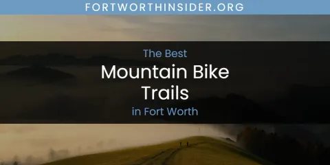 The Absolute Best Mountain Bike Trails in Fort Worth