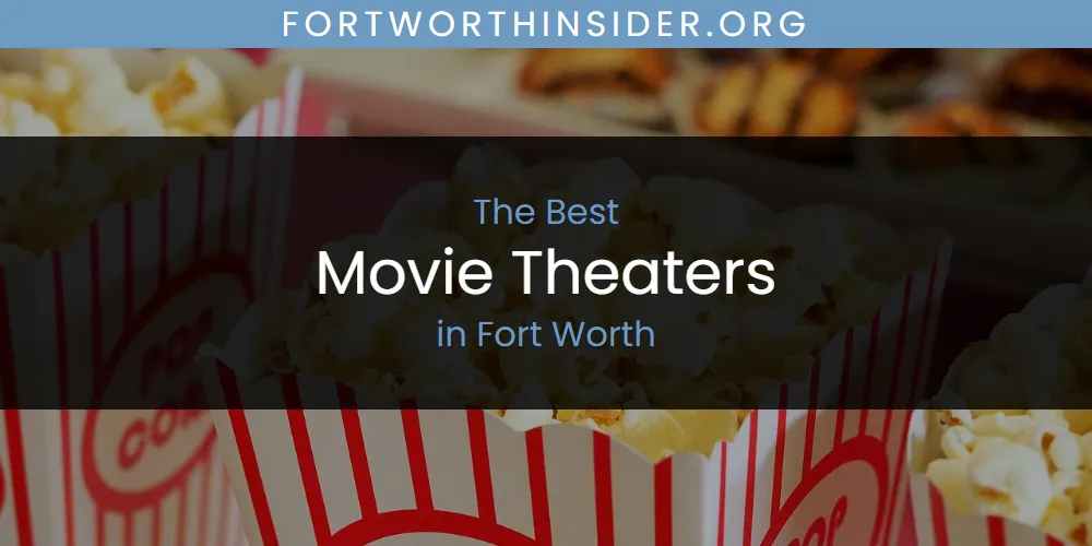 The Absolute Best Movie Theaters in Fort Worth  [Updated 2025]
