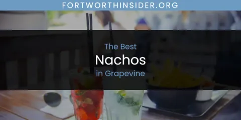 The Absolute Best Nachos in Grapevine