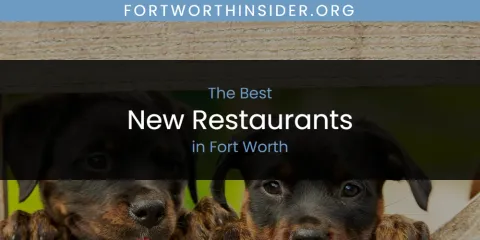 The Absolute Best New Restaurants in Fort Worth