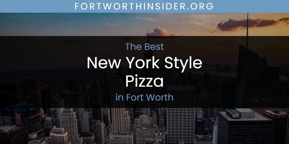 Discover the Best New York Style Pizza in Fort Worth (2026)