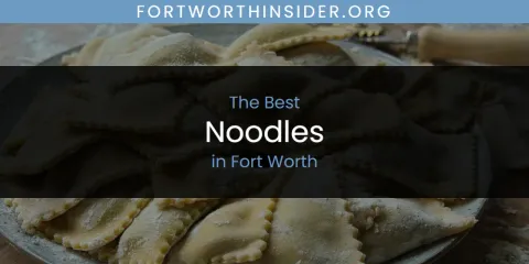 The Absolute Best Noodles in Fort Worth