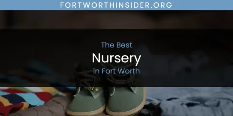 The Top-Rated Nursery in Fort Worth