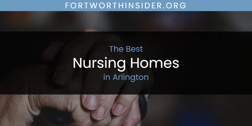 Best Nursing Homes in Arlington: Complete Guide (2026)