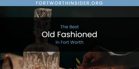 Discover the Best Old Fashioned in Fort Worth