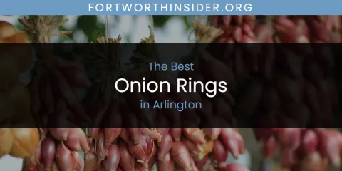 The Absolute Best Onion Rings in Arlington
