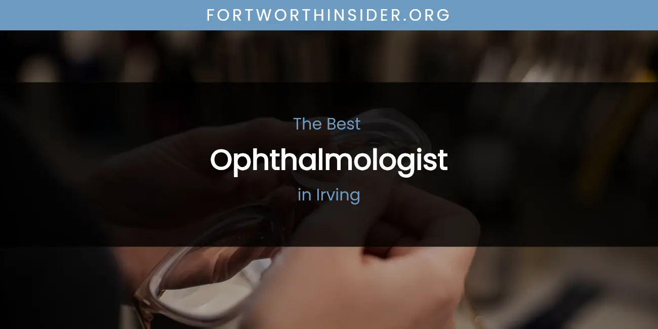 The Absolute Best Ophthalmologist in Irving featured