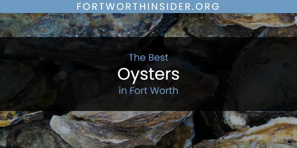 The Absolute Best Oysters in Fort Worth  [Updated 2025]