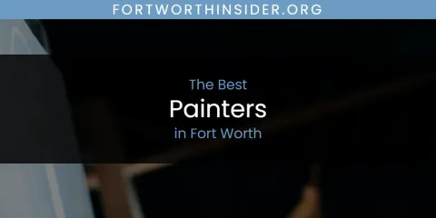 The Absolute Best Painters in Fort Worth