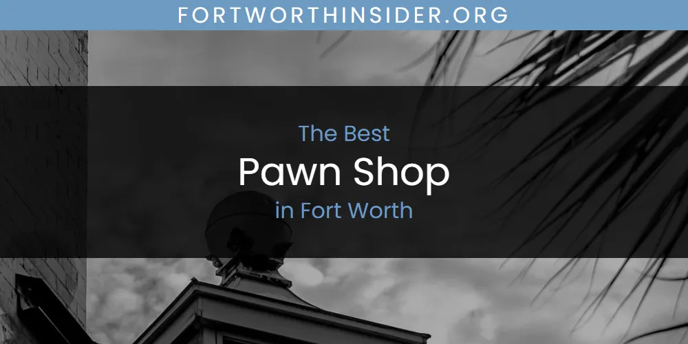 Best Pawn Shop in Fort Worth: 2026 Ultimate Guide